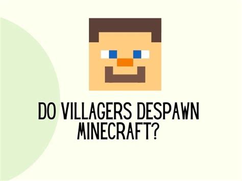 why do villagers despawn.